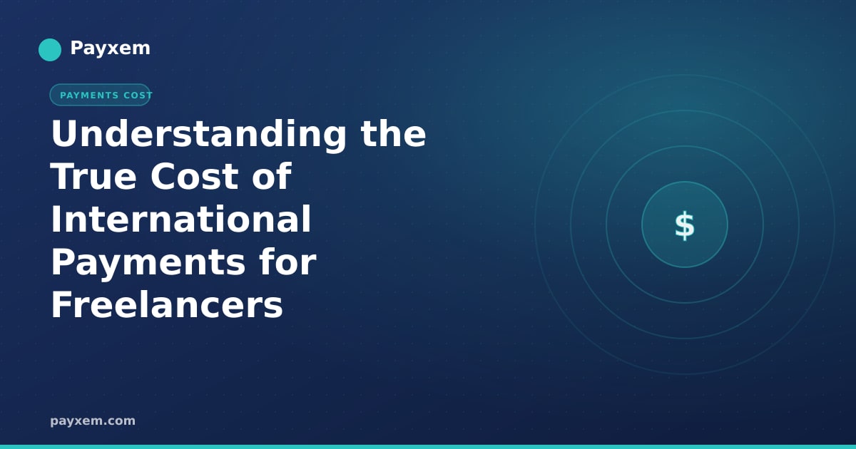 Understanding the True Cost of International Payments for Freelancers